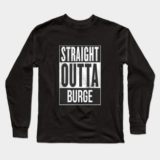 Straight Outta Burge Long Sleeve T-Shirt